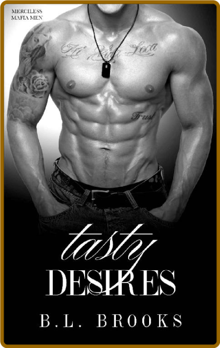 Tasty Desires (Merciless Mafia - B L  Brooks C7e867c40987152044abe8181e9a6798