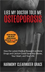 Lies My Doctor Told Me Osteoporosis How the Latest Medical Research on Bone Drugs and Calcium Could Save Your Bones, Y