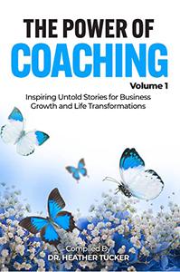 The Power of Coaching Inspiring Untold Stories for Business Growth and Life Transformations
