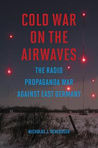 Cold War on the Airwaves The Radio Propaganda War against East Germany