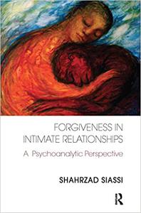 Forgiveness in Intimate Relationships A Psychoanalytic Perspective