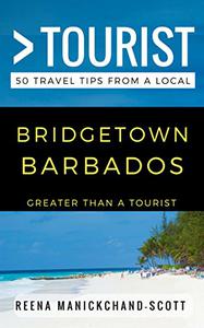 Greater Than a Tourist - Bridgetown Barbados 50 Travel Tips from a Local (Greater Than a Tourist Caribbean)
