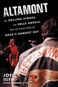 Altamont The Rolling Stones, the Hells Angels, and the Inside Story of Rock's Darkest Day