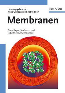 Membranen Grundlagen, Verfahren und industrielle Anwendungen