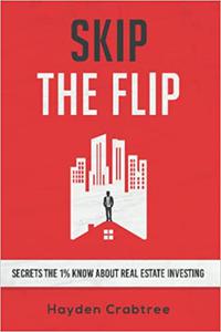 Skip the Flip Secrets the 1% Know About Real Estate Investing