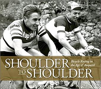 Shoulder to Shoulder Bicycle Racing in the Age of Anquetil