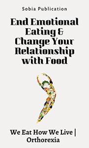 End Emotional Eating & Change Your Relationship with Food We Eat How We Live  Orthorexia