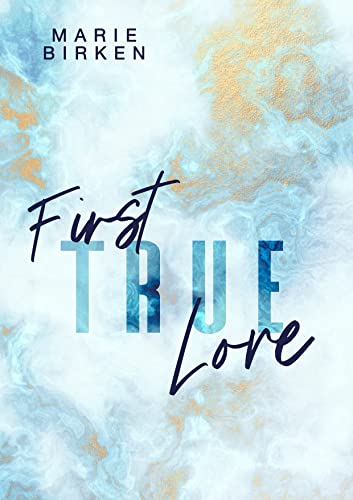 Marie Birken  -  First True Love (First Love Reihe 3)