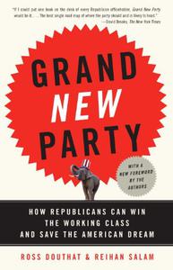 Grand New Party How Republicans Can Win the Working Class and Save the American Dream