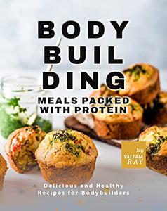Bodybuilding Meals Packed with Protein Delicious and Healthy Recipes for Bodybuilders