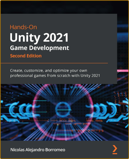 Hands-On Unity 2021 Game Development - Create, customize, and optimize Your own pr...