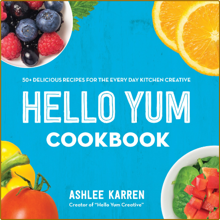 Hello Yum Cookbook - 50+ Delicious Recipes for the Every Day Kitchen Creative 26d37598fe4c511d8b7aee51b77c810f