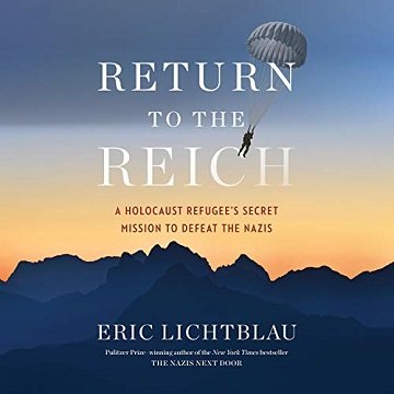 Return to the Reich A Holocaust Refugee’s Secret Mission to Defeat the Nazis [Audiobook]