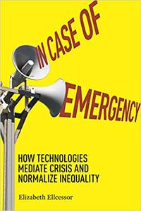 In Case of Emergency How Technologies Mediate Crisis and Normalize Inequality