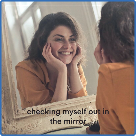 checking myself out in the mirror (2022)