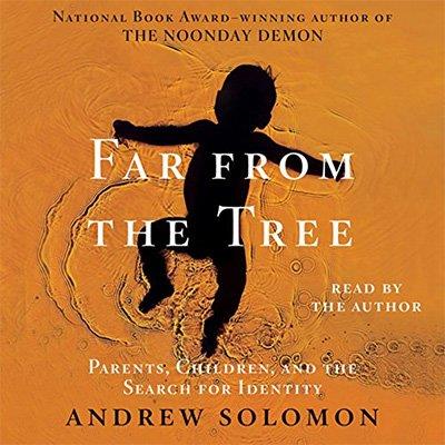 Far from the Tree Parents, Children and the Search for Identity (Audiobook)