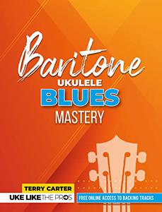 Baritone Ukulele Blues Mastery  Uke Like the Pros