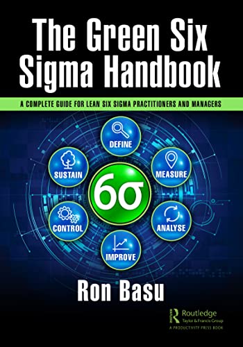 The Green Six Sigma Handbook A Complete Guide for Lean Six Sigma Practitioners and Managers