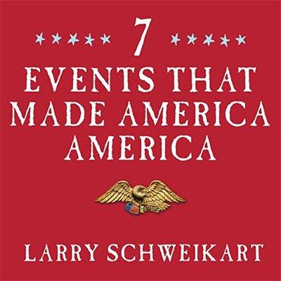 Seven Events That Made America America And Proved That the Founding Fathers Were Right All Along (Audiobook)