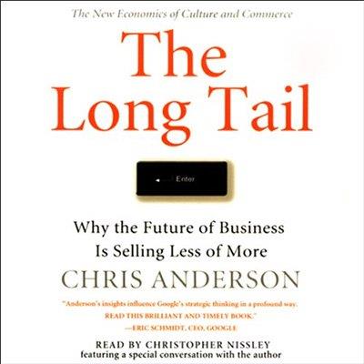 The Long Tail Why the Future of Business Is Selling Less of More (Audiobook)