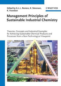 Management Principles of Sustainable Industrial Chemistry Theories, Concepts and Industrial Examples for Achieving Sustainable