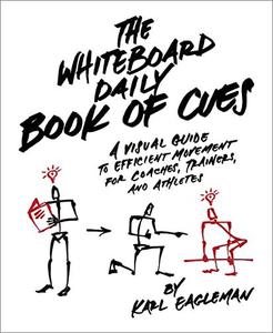 The Whiteboard Daily Book of Cues A Visual Guide to Efficient Movement for Coaches, Trainers and Athletes