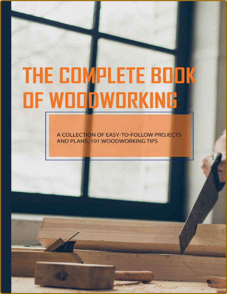The Complete Book Of WoodWorking- A Collection Of Easy-to-follow Projects And Plans