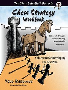 Chess Strategy Workbook A Blueprint for Developing the Best Plan
