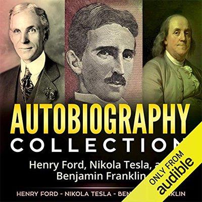 Autobiography Collection Henry Ford, Nikola Tesla, and Benjamin Franklin (Audiobook)