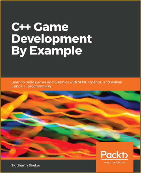 C++ Game Development By Example - Learn to build games and graphics with SFML, OpenGL