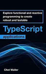 Explore Functional And Reactive Programming To Create Robust And Testable Typescript Applications