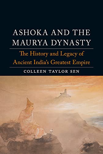 Ashoka and the Maurya Dynasty The History and Legacy of Ancient India's Greatest Empire (Dynasties)