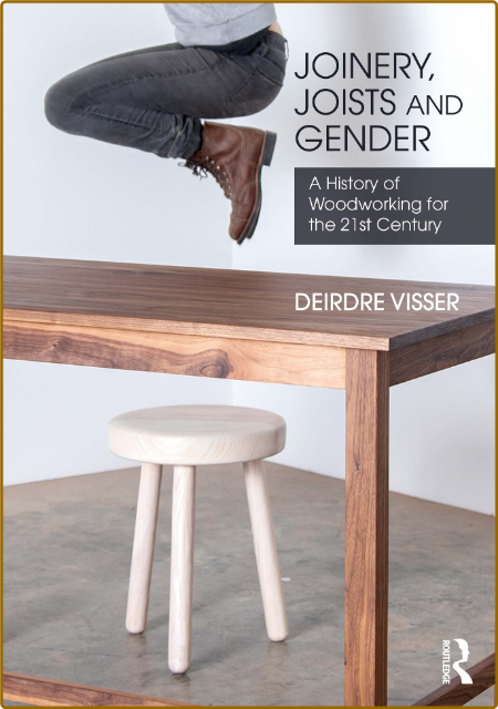 Joinery, Joists and Gender - A History of WoodWorking for the 21st Century