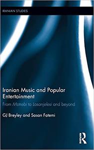 Iranian Music and Popular Entertainment From Motrebi to Losanjelesi and Beyond