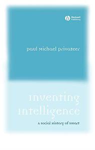 Inventing Intelligence A Social History of Smart