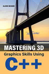 Mastering 3D Graphics Skills Using C++