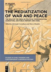 The Mediatization of War and Peace The Role of the Media in Political Communication, Narratives, and Public Memory (191