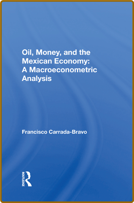 Oil, Money, and the Mexican Economy - A Macroeconometric Analysis Fd5d97c26d3da1bb7627b1c52d45ea7d