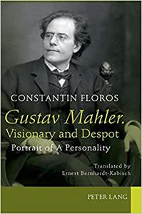Gustav Mahler. Visionary and Despot Portrait of A Personality. Translated by Ernest Bernhardt-Kabisch