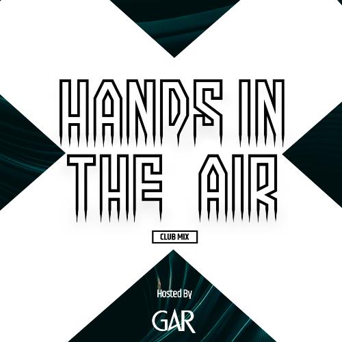 GAR - Hands In The Air Club Mix 052 (2022-07-26)