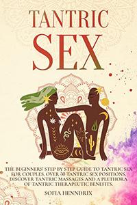 Tantric Sex The Beginners' Step by Step Guide to Tantric Sex for Couples