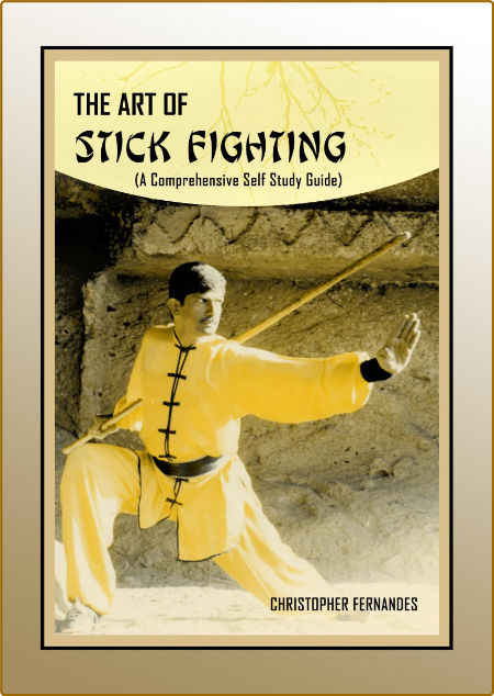The Art of Stick Fighting - A Comprehensive Self Study Guide