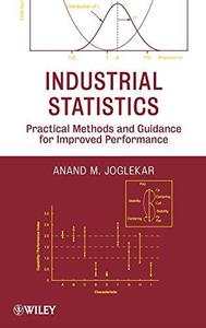 Industrial Statistics Practical Methods and Guidance for Improved Performance