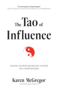 The Tao of Influence Ancient Wisdom for Modern Leaders and Entrepreneurs