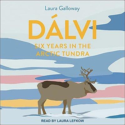 Dálvi Six Years in the Arctic Tundra (Audiobook)