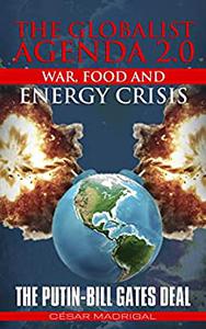 The Globalist Agenda 2.0. War, Food, and Energy Crisis. The Putin-Bill Gates Deal