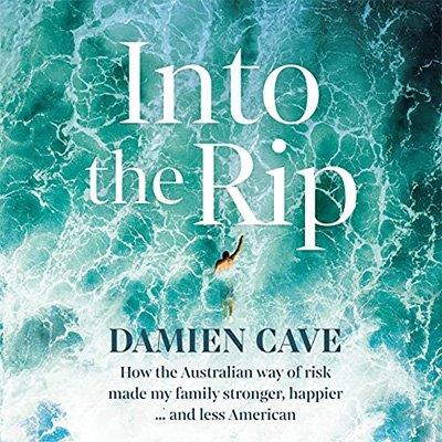 Into the Rip How the Australian Way of Risk Made My Family Stronger, Happier... and Less American (Audiobook)