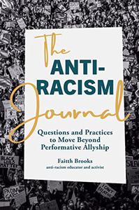 The Anti-Racism Journal Questions and Practices to Move Beyond Performative Allyship