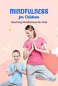 Mindfulness for Children Teaching Mindfulness for Kids Mindfulness Workbook For Kids