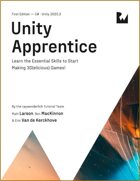 Unity Apprentice (First Edition) - Learn the Essential Skills to Start Making 3D(e...